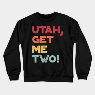 Utah Get Me Two Funny Vintage Retro (Sunset) Crewneck Sweatshirt